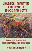 Violence, Narrative and Myth in Joyce and Yeats: Subjective Identity and Anarcho-Syndicalist Traditions