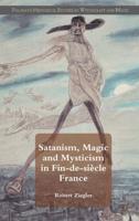 Satanism, Magic and Mysticism in Fin-De-Siècle France