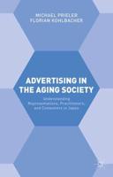 Advertising in the Aging Society : Understanding Representations, Practitioners, and Consumers in Japan