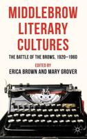 Middlebrow Literary Cultures: The Battle of the Brows, 19201960