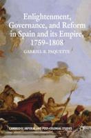 Enlightenment, Governance, and Reform in Spain and Its Empire, 1759-1808