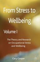 From Stress to Wellbeing, Volume 1: The Theory and Research on Occupational Stress and Wellbeing