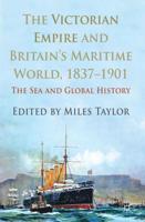 The Victorian Empire and Britain's Maritime World, 1837-1901: The Sea and Global History
