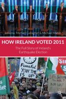 How Ireland Voted 2011: The Full Story of Ireland's Earthquake Election