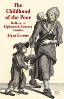 The Childhood of the Poor: Welfare in Eighteenth-Century London