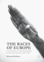 The Races of Europe : Construction of National Identities in the Social Sciences, 1839-1939