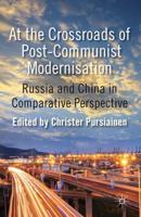 At the Crossroads of PostCommunist Modernisation: Russia and China in Comparative Perspective