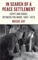 In Search of a Peace Settlement: Egypt and Israel Between the Wars, 1967-1973