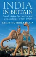 India in Britain: South Asian Networks and Connections, 1858-1950