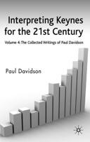 Interpreting Keynes for the 21st Century. Vol. 4 the Collected Writings of Paul Davidson