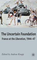 The Uncertain Foundation: France at the Liberation, 1944-47