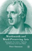 Wordsworth & Word-Preserving Arts: Typographic Inscription, Ekphrasis and Posterity in the Later Work