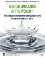 Higher Education in the World 4 : Higher Education's Commitment to Sustainability: from Understanding to Action