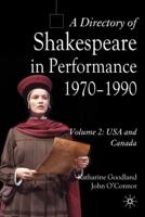 A Directory of Shakespeare in Performance, 1970-1990. Volume 2 Canada and USA