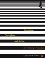 Sensation, Perception and Action : An Evolutionary Perspective
