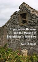 Imperialism, Reform, and the Making of Englishness in Jane Eyre