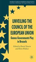 Unveiling the Council of the European Union: Games Governments Play in Brussels