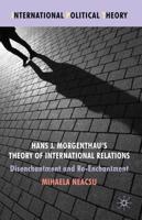 Hans J. Morgenthau's Theory of International Relations : Disenchantment and Re-Enchantment