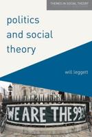 Politics and Social Theory : The Inescapably Social, the Irreducibly Political