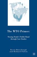 The WTO Primer : Tracing Trade's Visible Hand through Case Studies