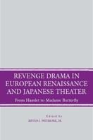Revenge Drama in European Renaissance and Japanese Theatre: From Hamlet to Madame Butterfly