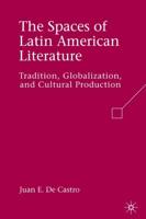 The Spaces of Latin American Literature: Tradition, Globalization, and Cultural Production