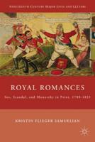 Royal Romances: Sex, Scandal, and Monarchy in Print, 1780-1821