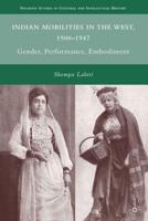 Indian Mobilities in the West, 1900-1947: Gender, Performance, Embodiment