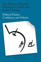 The Politics of Pension Reform in Central and Eastern Europe: Political Parties, Coalitions, and Policies