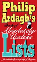 Philip Ardagh's Book of Absolutely Useless Lists for Absolutely Every Day of the Year