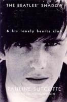 The Beatles' Shadow: Stuart Sutcliffe & His Lonely Hearts Club