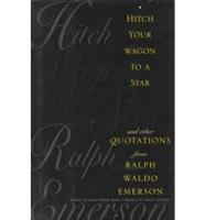 Hitch Your Wagon to a Star and Other Quotations by Ralph Waldo Emerson