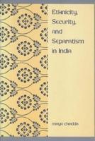 Ethnicity, Security, and Separatism in India
