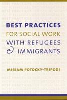Best Practices for Social Work With Refugees and Immigrants