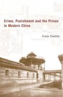 Crime, Punishment and the Prison in Modern China