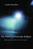 The Politics of Postsecular Religion