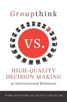Groupthink Versus High-Quality Decision Making in International Relations