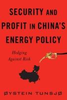 Security and Profit in China's Energy Policy