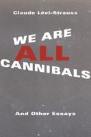 We Are All Cannibals and Other Essays