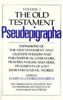 The Old Testament Pseudepigrapha. Vol.2 Expansions of the "Old Testament" and Legends, Wisdom and Philosophical Literature, Prayers, Psalms and Odes, Fragments of Lost Judeo-Hellenistic Works