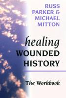 Healing Wounded History: The Workbook