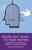 You're Not Crazy - It's Your Mother