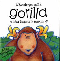 What Do You Call a Gorilla With a Banana in Each Ear?