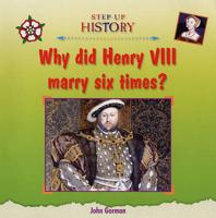 Why Did Henry VIII Marry Six Times?