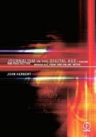Journalism in the Digital Age : Theory and practice for broadcast, print and online media