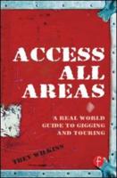 Access All Areas : A Real World Guide to Gigging and Touring