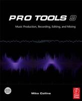 Pro Tools 9. Music Production, Recording, Editing, and Mixing