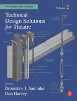 Technical Design Solutions for Theatre : The Technical Brief Collection Volume 2