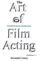 The Art of Film Acting : A  Guide For Actors and Directors