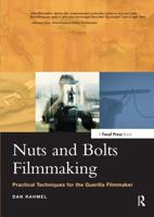 Nuts and Bolts Filmmaking : Practical Techniques for the Guerilla Filmmaker
